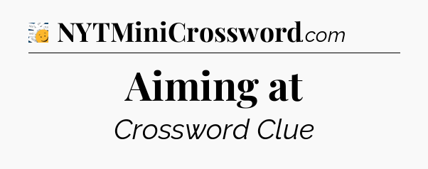 Aiming at - 7 Little Words