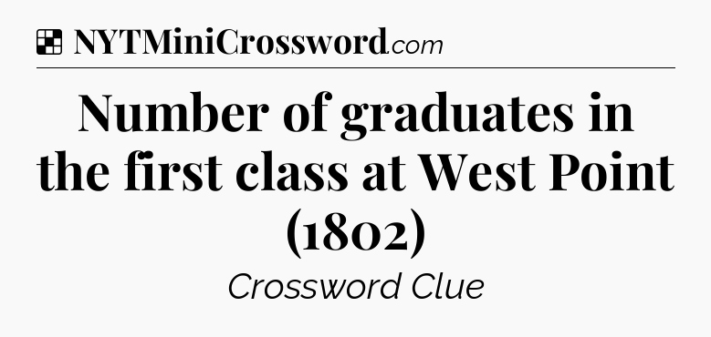 Solution: Number of graduates in the first class at West Point (1802) - NYT Crossword