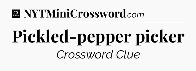 Pickled-pepper picker - LA Times Crossword