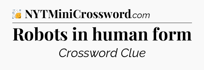Robots in human form - 7 Little Words