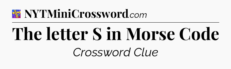 The letter S in Morse Code Codycross