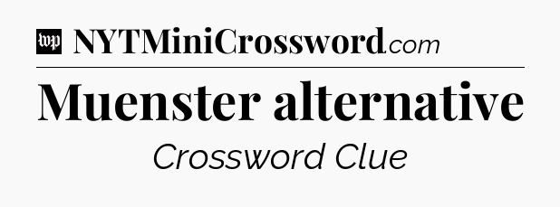 Muenster alternative Crossword Clue
