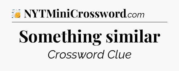 Something similar - 7 Little Words