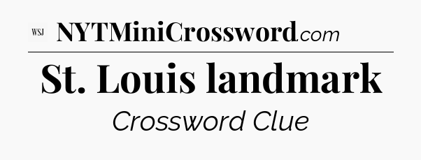 St. Louis landmark - WSJ Crossword