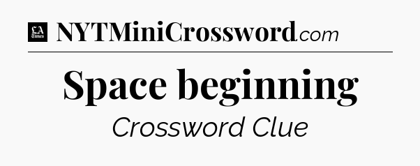 Space beginning - LA Times Crossword