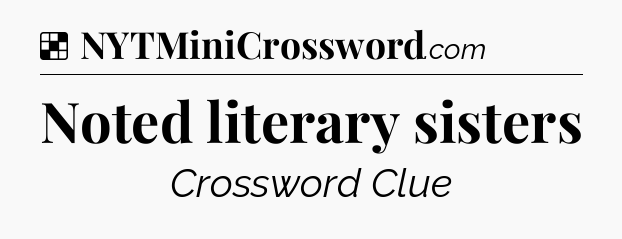 Solution: Noted literary sisters - NYT Crossword
