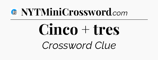 Cinco + tres Crossword Clue
