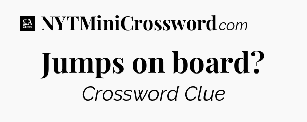 Jumps on board - LA Times Crossword