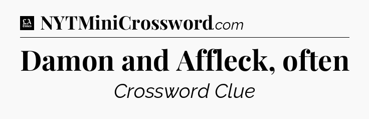 Damon and Affleck, often - LA Times Crossword