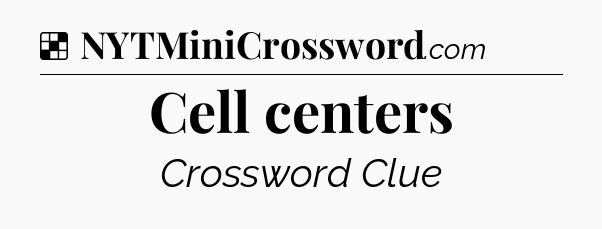Solution: Cell centers - NYT Crossword