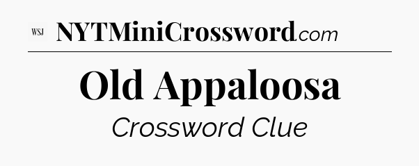 Old Appaloosa - WSJ Crossword
