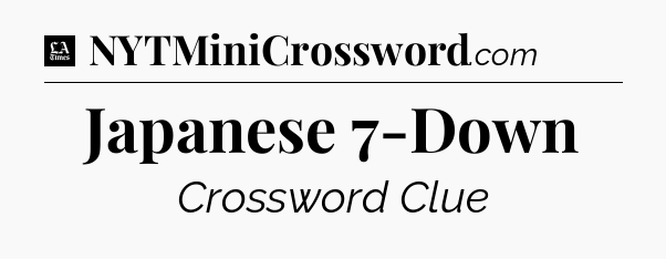 Japanese 7-Down - LA Times Crossword