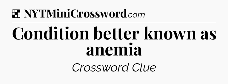 Solution: Condition better known as anemia - NYT Crossword