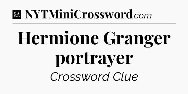 Hermione Granger portrayer - LA Times Crossword