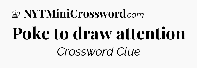 Poke to draw attention - Daily Themed Classic Crossword