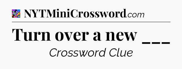Turn over a new ___ Crossword Clue