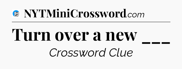 Turn over a new ___ Crossword Clue