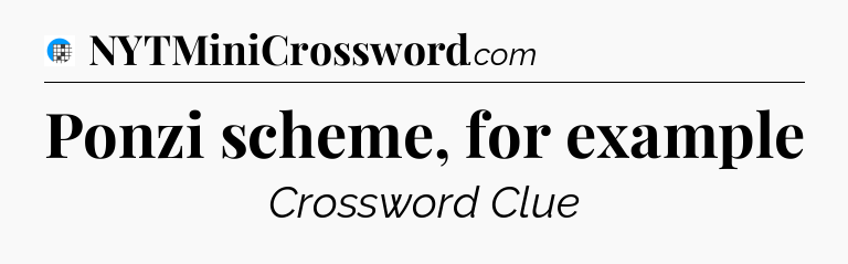 Ponzi scheme, for example Crossword Clue