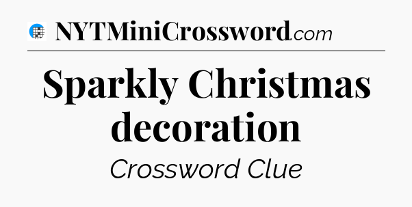 Sparkly Christmas decoration Crossword Clue