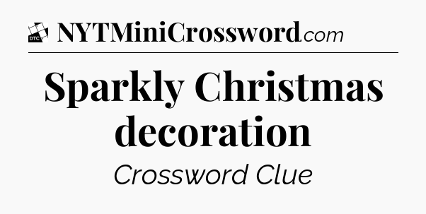 Sparkly Christmas decoration - Daily Themed Classic Crossword