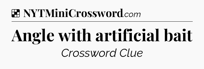 Solution: Angle with artificial bait - NYT Crossword