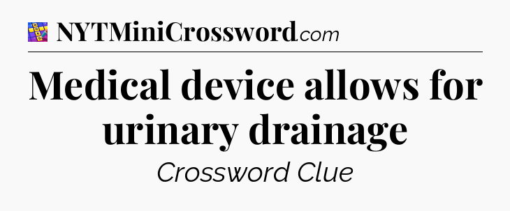 Medical device allows for urinary drainage Codycross