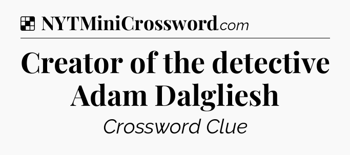 Solution: Creator of the detective Adam Dalgliesh - NYT Crossword