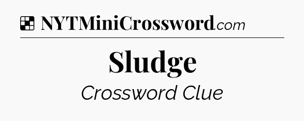 Solution: Sludge - NYT Crossword