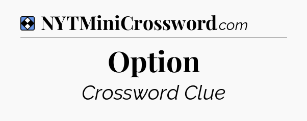 Solution: Option - NYT Mini Crossword