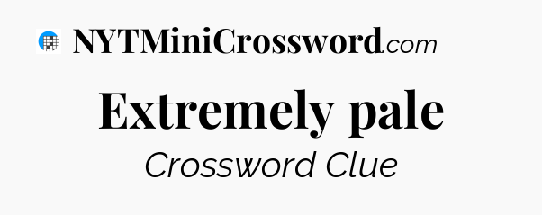 Extremely pale Crossword Clue