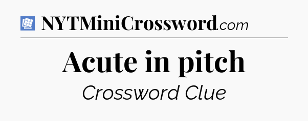 Acute in pitch Puzzle Page Crossword Clue