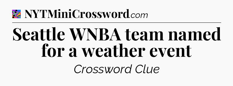 Seattle WNBA team named for a weather event Crossword Clue