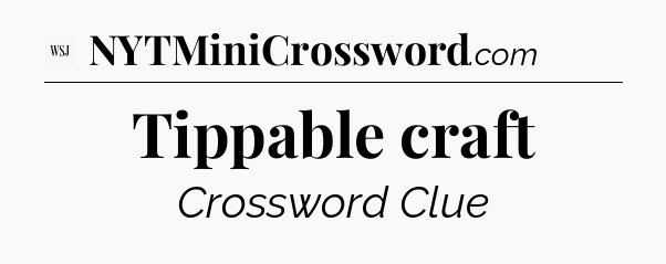 Tippable craft - WSJ Crossword