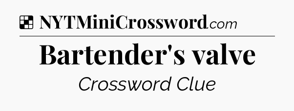 Solution: Bartender's valve - NYT Crossword