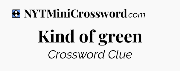 Solution: Kind of green - NYT Mini Crossword
