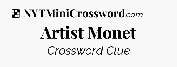 Solution: Artist Monet - NYT Crossword