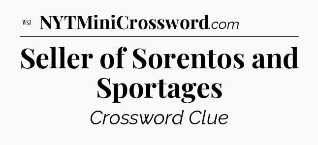 Seller of Sorentos and Sportages - WSJ Crossword