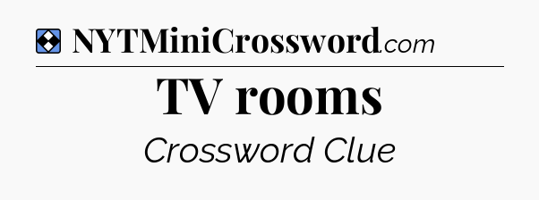 Solution: TV rooms - NYT Mini Crossword