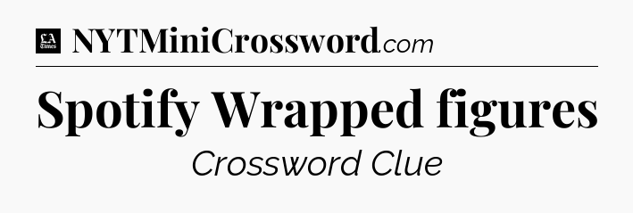 Spotify Wrapped figures - LA Times Crossword