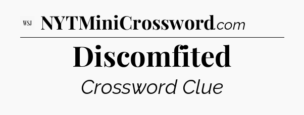 Discomfited - WSJ Crossword