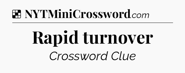Solution: Rapid turnover - NYT Crossword