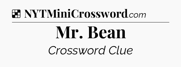 Solution: Mr. Bean - NYT Crossword