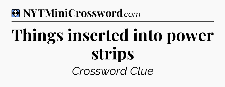 Solution: Things inserted into power strips - NYT Mini Crossword