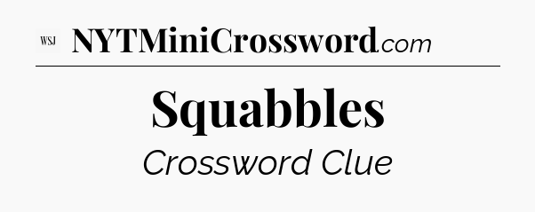 Squabbles - WSJ Crossword
