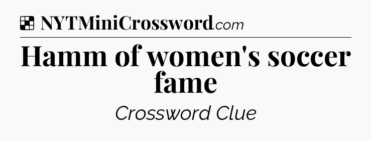 Solution: Hamm of women's soccer fame - NYT Crossword