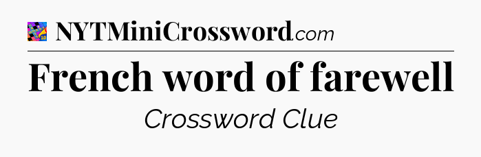 French word of farewell Crossword Clue