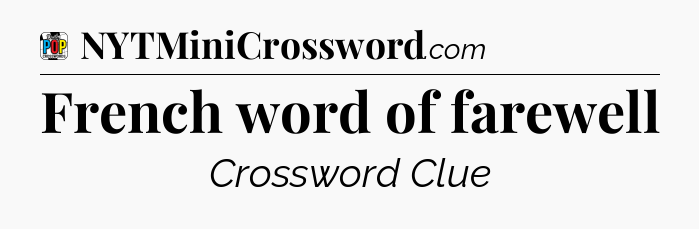 French word of farewell Crossword Clue