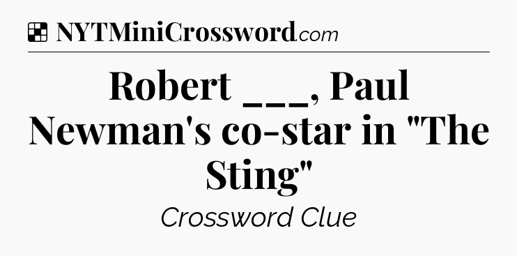 Solution: Robert ___, Paul Newman's co-star in 