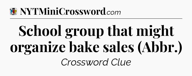 School group that might organize bake sales (Abbr.) Crossword Clue