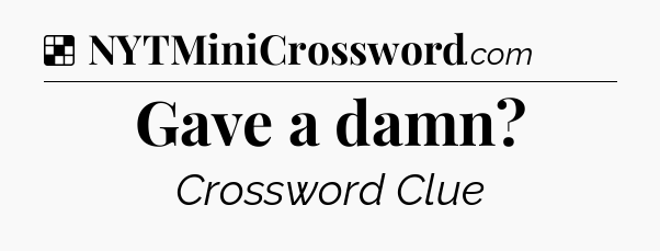 Solution: Gave a damn - NYT Crossword